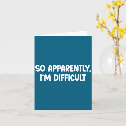 So Apparently, I'm Difficult - Funny Sarcastic Karte (Gelbe Blume)