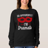 So Apparently I'm Dramatic Performer Artist Acting Sweatshirt (Vorderseite)