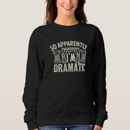 So Apparently I'm Dramatic Sweatshirt (Vorderseite)
