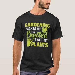 So aufgeregt Gartenarbeit, ich fühle meine Pflanze T-Shirt