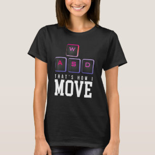 So bewege ich mich wie WW PC Gaming Streamer Ps Co T-Shirt