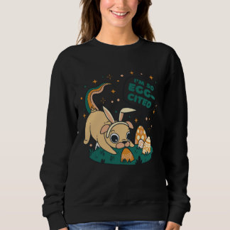 So Egg-Cited Funny Easter Pun Dog Pug Graphic Sweatshirt