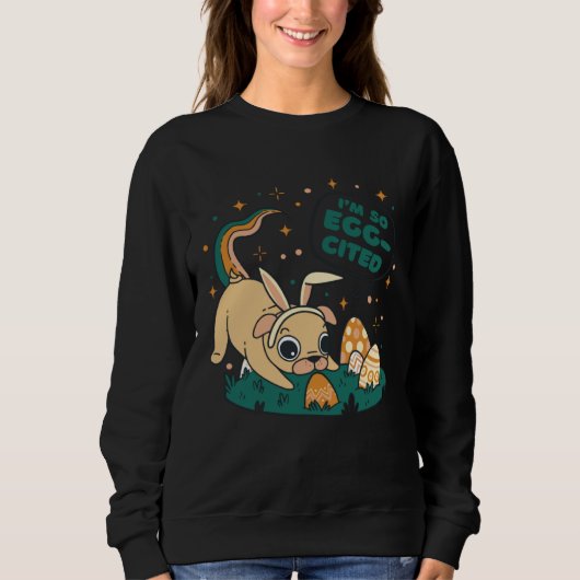 So Egg-Cited Funny Easter Pun Dog Pug Graphic Sweatshirt (Vorderseite)