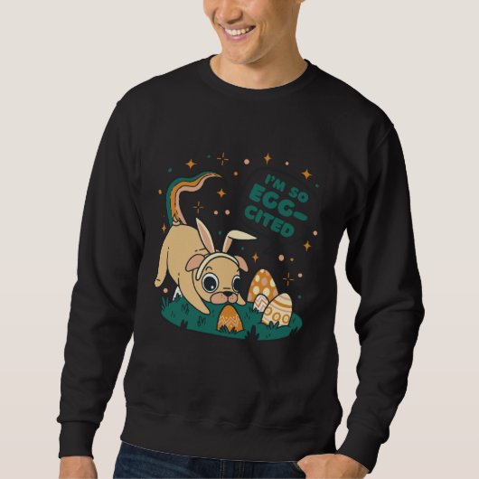 So Egg-Cited Funny Easter Pun Dog Pug Graphic Sweatshirt (Vorderseite)
