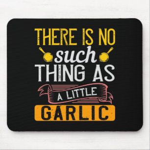So etwas wie ein kleiner Knoblauch gibt es nicht Mousepad