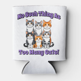 So etwas wie zu viele Katzen! Dosenkühler