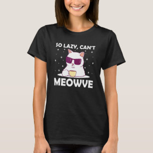 So faul, kann nicht Meowve Katzenliebhaber Lustige T-Shirt