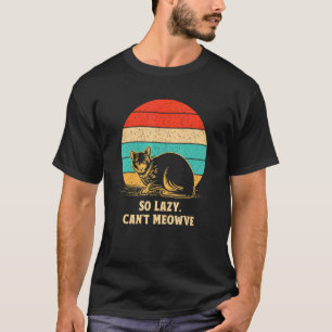 So Faul Kann Sich Die Katze Nicht Bewegen Katzenhu T-Shirt