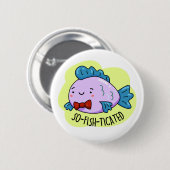 So fisch gezinkter Funny Sophisticated Fish Pun Button (Vorne & Hinten)