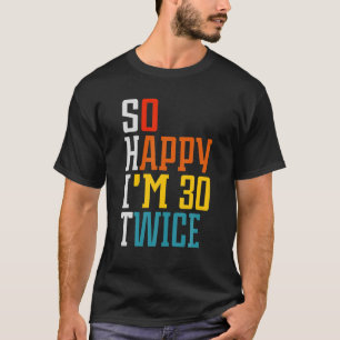So glücklich bin ich 30 zweimal lustiges 60. Gebur T-Shirt