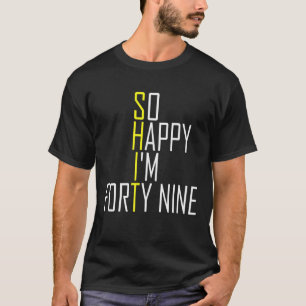So glücklich bin ich 49 neun - Funny 49. Geburtsta T-Shirt