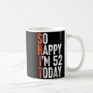 So Glücklich Bin Ich 52 Jahre Alt Gag Humor Lustig Kaffeetasse