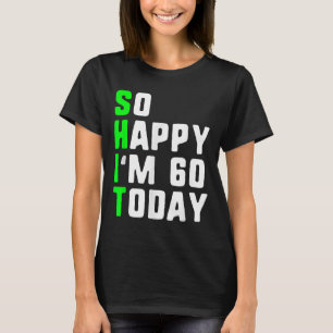 So glücklich bin ich 60 heute 60. Geburtstag Jahre T-Shirt