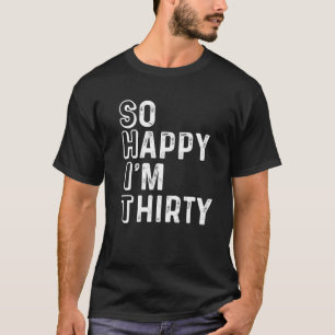 So Glücklich Bin Ich Dreißig Lustiger 30. Geburtst T-Shirt