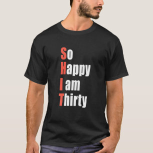 So glücklich bin ich, dreißig zu sein, 30. Geburts T-Shirt