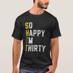 So glücklich bin ich, dreißig zu sein, Gag 30 Jahr T-Shirt