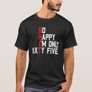 So glücklich bin ich fünfundsechzig 65 Jahre alt L T-Shirt