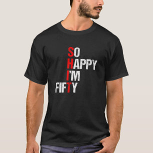 So glücklich bin ich fünfzig - Funny 50th Birthd T-Shirt