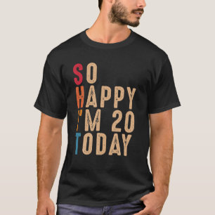 So glücklich bin ich heute 20 Funny 20 Jahre alt 2 T-Shirt