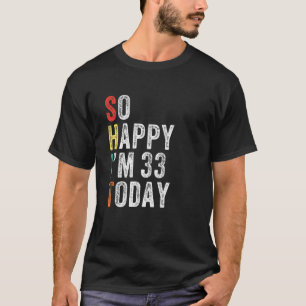 So glücklich bin ich heute 33 Funny 33 Geburtstag T-Shirt