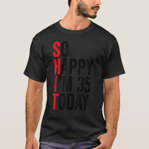 So glücklich bin ich heute 35 Funny 35. Geburtstag T-Shirt