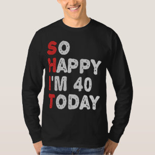 So glücklich bin ich heute 40. Funny Geburtstag Ge T-Shirt