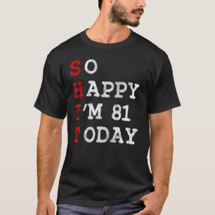 So glücklich bin ich heute 81 Jahre alt 81. Geburt T-Shirt