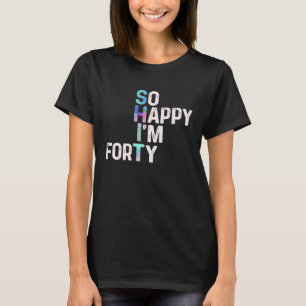 So glücklich bin ich heute vierzig Spaß 40th B Tag T-Shirt
