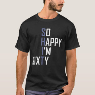 So Glücklich Bin Ich Sechzig Gag 60 Jahre Alt Lust T-Shirt