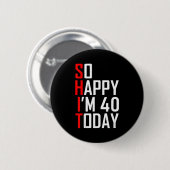 So glücklich bin ich vierzig Gag 40 Jahre alt Lust Button (Vorne & Hinten)
