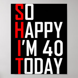 So glücklich bin ich vierzig Gag 40 Jahre alt Lust Poster