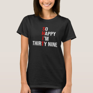 So glücklich, dass ich 39 neun Jahre alt bin, 39 J T-Shirt