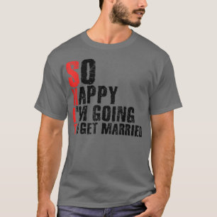 So glücklich, ich werde heiratenJga Junggesellenab T-Shirt