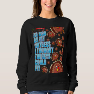 So Gott wie mein Zeuge ich dachte, Truthähne könnt Sweatshirt
