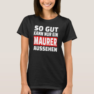 So gut kann nur ein Maurer sehen Sprichwort Outfit T-Shirt