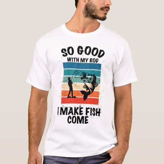 So gut mit meinem Rod, dass ich Fisch kommen lasse T-Shirt (Vorderseite)
