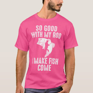 So gut mit meiner Rod, dass Fische kommen, wenn si T-Shirt