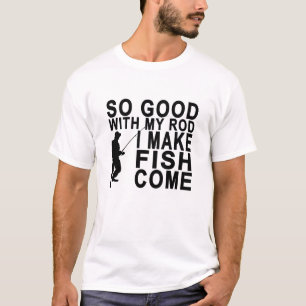 SO GUT MIT MEINER STANGE MACHE ICH FISCHE COME.png T-Shirt