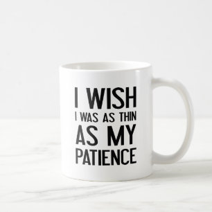 So gut wie meine Geduld Kaffeetasse