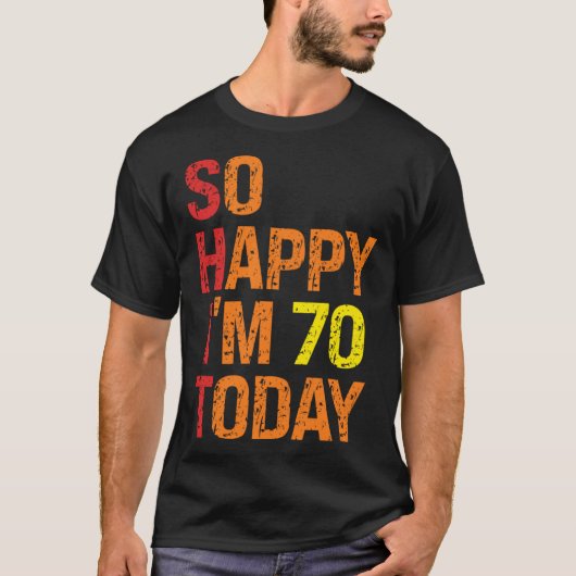 So Happy I m 70 Today T-Shirt (Vorderseite)