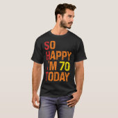So Happy I m 70 Today T-Shirt (Vorne ganz)