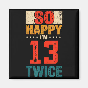 So Happy Ich Bin 13 Zweimal Geburtstags-Shirt 26.  Magnet
