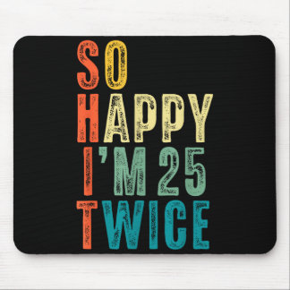 So Happy Im 25 Twice 50th Birthday Funny 50 Years Mousepad