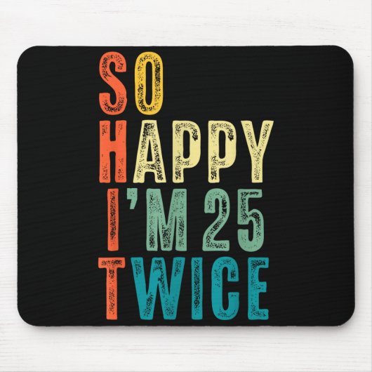 So Happy Im 25 Twice 50th Birthday Funny 50 Years Mousepad (Vorne)