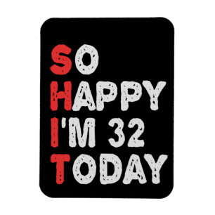 So happy I'm 32nd Today Funny Birthday Gift Idea Magnet