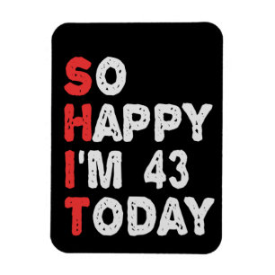 So happy I'm 43rd Today Funny Birthday Gift Idea Magnet