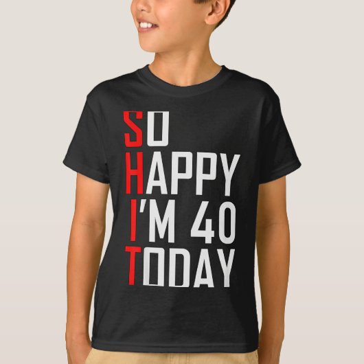 So Happy I'm Forty Gag 40 Year Old Funny 40th Birt T-Shirt (Vorderseite)