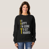 So Happy I'm Going To Get Married  Wedding Marriag Sweatshirt (Vorne ganz)