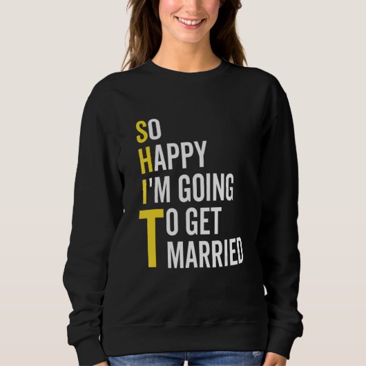 So Happy I'm Going To Get Married Wedding Marriag Sweatshirt (Vorderseite)