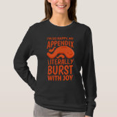 So Happy My Appendix Burst with Joy Appendectomy A T-Shirt (Vorderseite)
